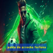 pablo do arrocha fortuna